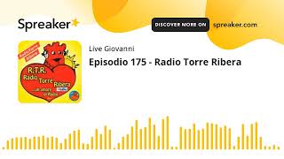 Episodio 175 - Radio Torre Ribera (creato con Spreaker)