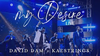 David Dam - My Desire | Feat. Kaestrings| Live | (Official Video)