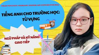 Tiếng Anh cho Trường Học: Từ Vựng, Ngữ Pháp và Kỹ Năng Giao Tiếp