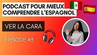 Podcast pour mieux comprendre l'espagnol - Ver la cara EP 3