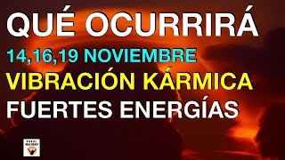 QUÉ OCURRIRÁ 14,16,19 Noviembre 2023 VIBRACIONES KÁRMICAS FUERTES ENERGÍAS Numerología