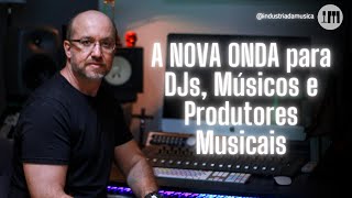 A NOVA ONDA para Músicos, DJs e Produtores Musicais