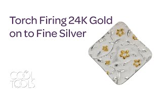 Cool Tools | Torch Firing 24K Gold on to Fine Silver by Jennifer Dins