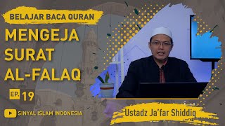 Belajar Baca Al Qur'an | Mengeja & Membaca Surat Al-Falaq (Ep. 19)