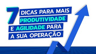 Mais agilidade e produtividade para a sua frota - 7 dicas para você começar agora.