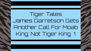 Tiger Tales  James Garretson Gets Another Call For Moab King; Not Tiger King  1