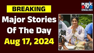 Major Stories Of The Day | Aug 17, 2024 | Public TV