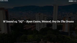 W Sound 04 "SQ" - Ryan Castro, Westcol, Ovy On The Drums (Letra/Lyrics)