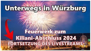 Feuerwerk zum Kiliani-Abschluss | FORTSETZUNG DES LIVESTREAMS | (21.07.2024) | Live aus Würzburg