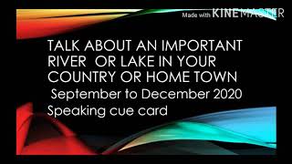 IELTS SPEAKING CUE CARDS : TALK ABOUT RIVER OR LAKES IN YOUR COUNYRY OR HOME TOWN / SEPTEMBER