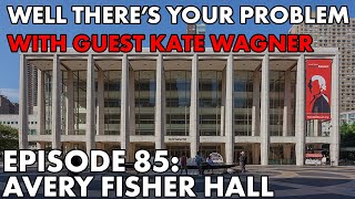 Well There's Your Problem | Episode 85: Avery Fisher Hall