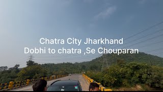 Chatra city Jharkhand 🇮🇳|Chatra city|Dobhi se Chatra Se Chouparan |Jharkhand Tour By Anant