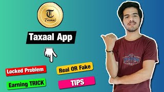 Taxaal App All Problem Solved | Locked , Earning Trick, Real OR Fake, TIPS | Taxaal Earning App 2020