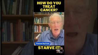 How do you treat cancer? Prof. Thomas Seyfried