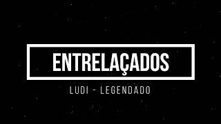 Entrelaçados - Ludi (Letra/Legendado) [Dark Version]