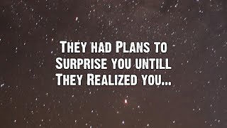 They had Plans to Surprise you untill They Realized you... | Angels Messages