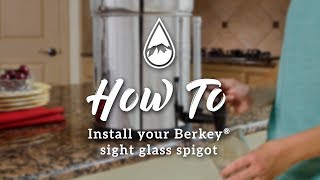 How to install the Berkey Sight Glass™ Spigot