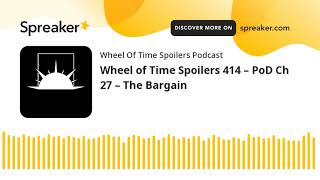 Wheel of Time Spoilers 414 – PoD Ch 27 – The Bargain