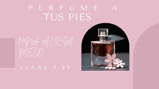 November 17//Perfume a Tus Pies//Hna. Alicia Melo