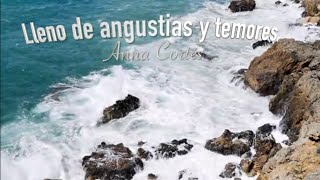 LLeno de angustias y temores      Anna Cortés