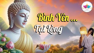 Nghe phật dạy trăm năm rộn rã ưu phiền, biết chân hạnh phúc bình yên tại lòng.