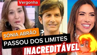 SÔNIA ABRÃO PASSOU DOS LIMITES