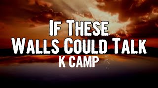 K CAMP - If These Walls Could Talk (Lyrics)