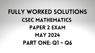 May 2024 CSEC Mathematics Exam: Fully Worked Solutions: Part 1: Questions 1 to 6: Adobe Math Lab