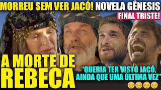 NOVELA GÊNESIS - A MORTE DE REBECA! MORREU SEM VER JACÓ! FINAL TRISTE! (VÍDEO COMPLETO)