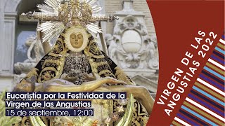 Eucaristía por la Festividad de la Virgen de las Angustias (15.9.22)