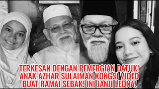 TERKESAN Dengan Pemergian Datuk! Anak Azhar Sulaiman Kongsi Video Buat Ramai Sebak! Ini Janji Leona!