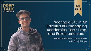 Scoring a 5/5 in AP Calculus BC, managing academics, Test- Prep, and Extra curriculars | Podcast