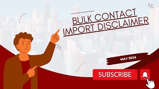 May 2024 - Bulk Contact Import Disclaimer