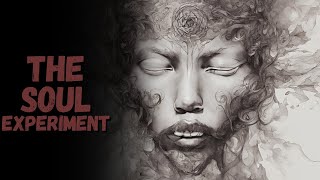 The Soul Experiment | CreepyPasta