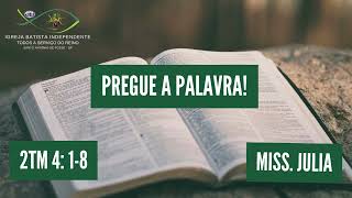 22/06/24 - Miss.JULIA - 2Tm 4:1-8 - Tema: Pregue a palavra!