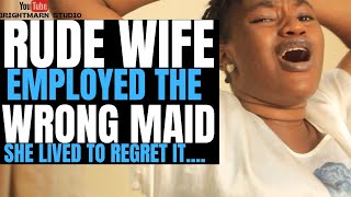 Rude and lazy wife employed the wrong maid,she lived to regret it| Brightmarn Studios