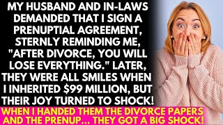 My Husband and in-laws demanded that I sign a prenuptial agreement, when I Received $99M, But when