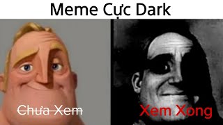 Meme Cực Dark không xem phí cả đời người