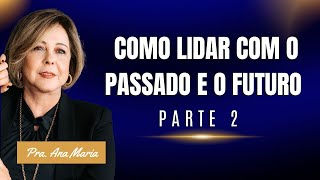 Ensino 209 Como Lidar com o Passado e o Futuro Parte 2