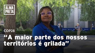 'A maior parte dos nossos territórios é grilada', afirma representante quilombola na COP28