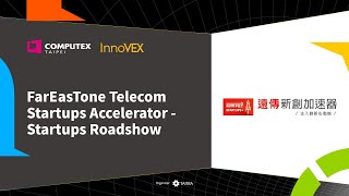 FarEasTone Telecom Startups Accelerator - Startups Roadshow