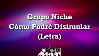 Grupo Niche - Cómo Podré Disimular (Letra) | DJYefriMamian