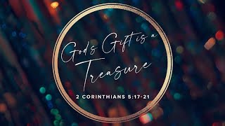 2 Corinthians 5:17-21 | God's Gift is a Treasure | Rich Jones