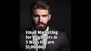 Email Marketing for Beginners and Earn Millions of Dollar