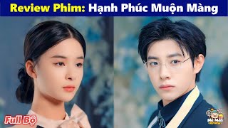 HẠNH PHÚC MUỘN MÀNG FULL BỘ | Bị Chồng Phản Bội Cô Gái Quay Về Bá.o Th.ù