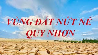 VÙNG ĐẤT NỨT NẺ : Điểm check in ‘nóng bỏng tay’ tại Quy Nhơn