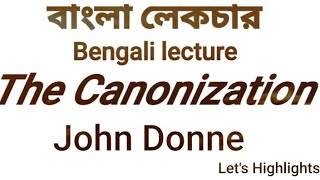 The Canonization...John Donne,(Bangla short summary)