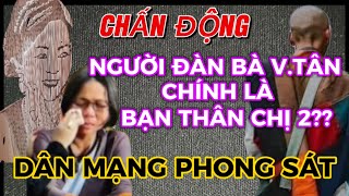 CHẤN ĐỘNG:DÂN MẠNG PHONG SÁT NGƯỜI ĐÀN BÀ V.T CHÍNH LÀ BẠN THÂN CỦA CHỊ 2??THẬT HƯ RA SAO???