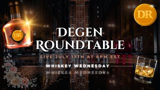 Degen Roundtable | Whiskey Wednesday AMA!