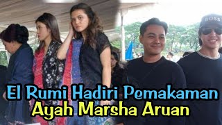 📽️El Rumi Hadiri Pemakaman Ayah Marsha Aruan